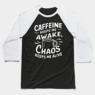 Caffeine and chaos, coffee Baseball T-Shirt